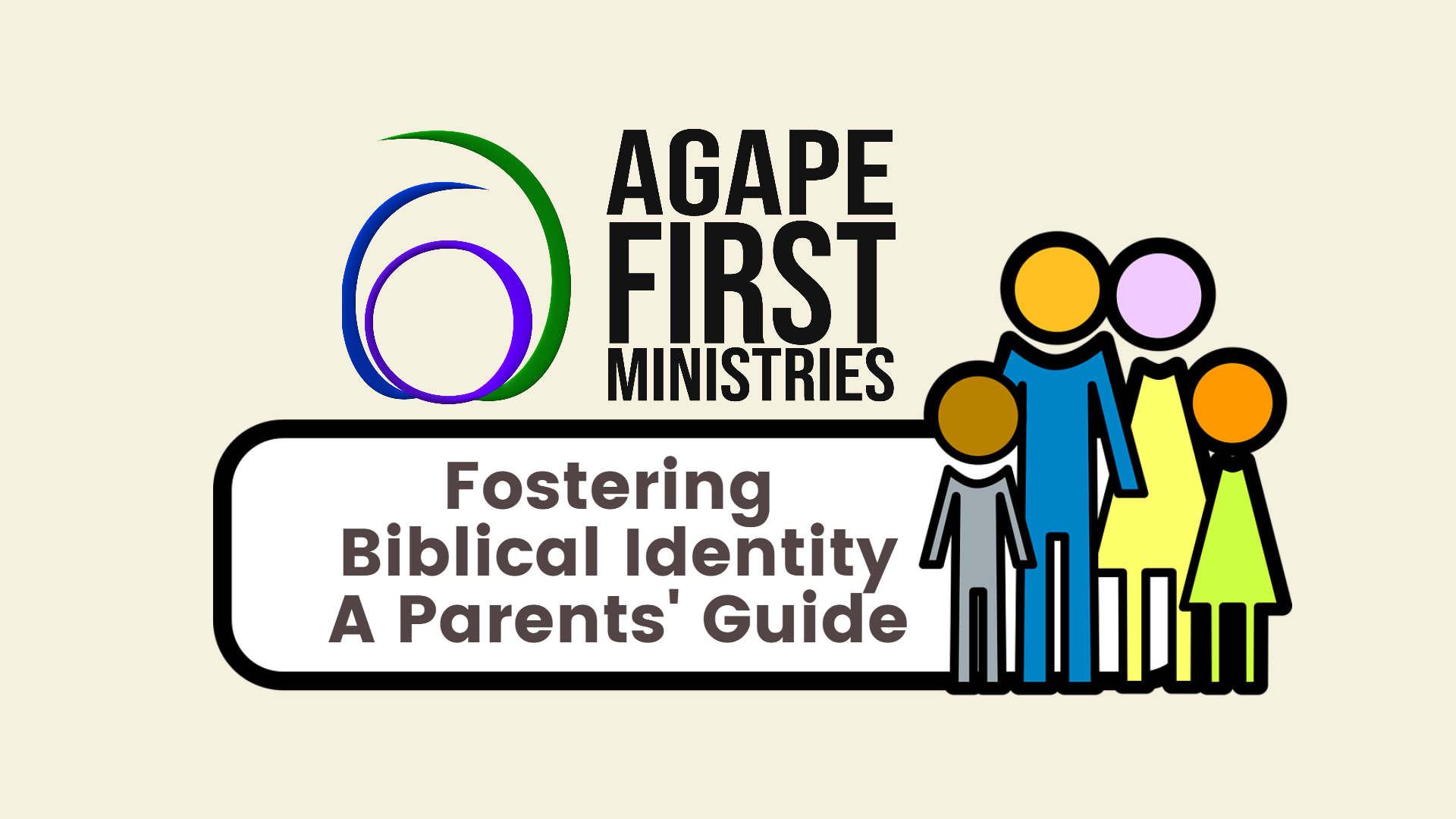 Fostering a Biblical Identity - A Parents Guide - Agape First Ministries